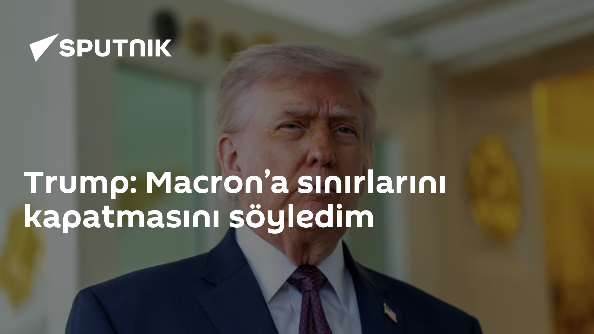Trump'tan Fransa ve Ukrayna çıkışı