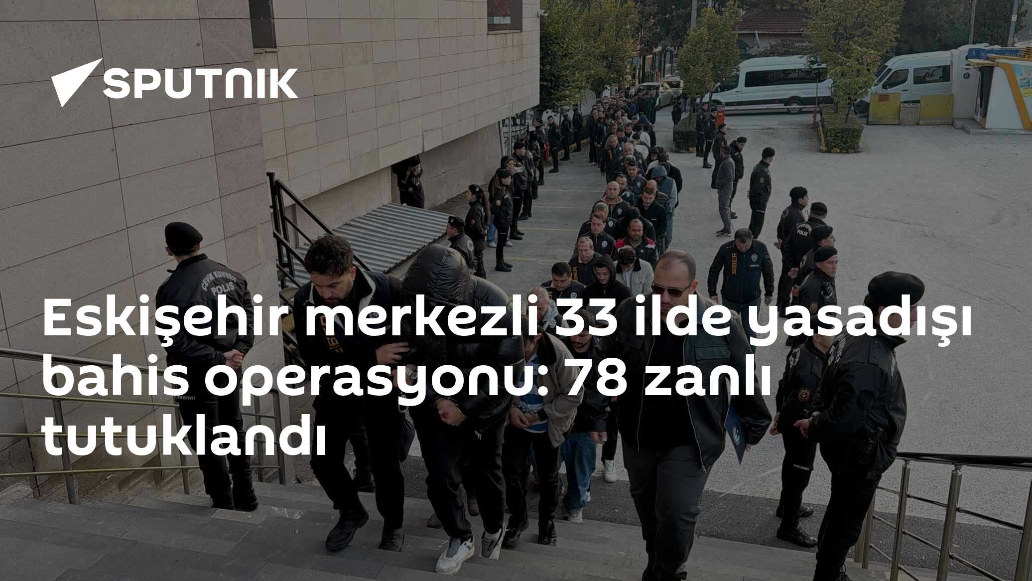 Eskişehir merkezli 33 ilde yasadışı bahis operasyonu: 78 zanlı tutuklandı
