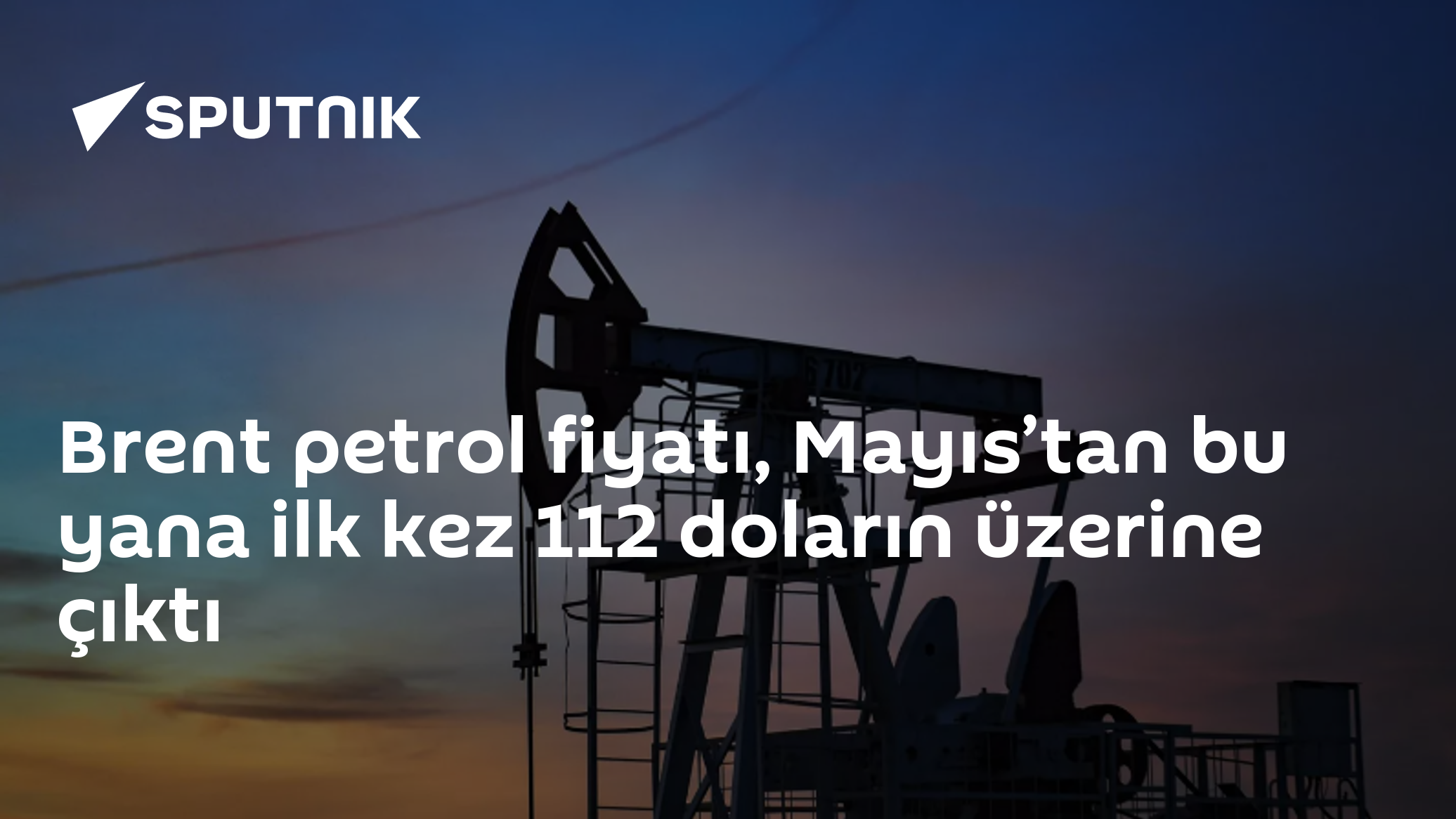 Brent petrol fiyatı 112 doları aştı