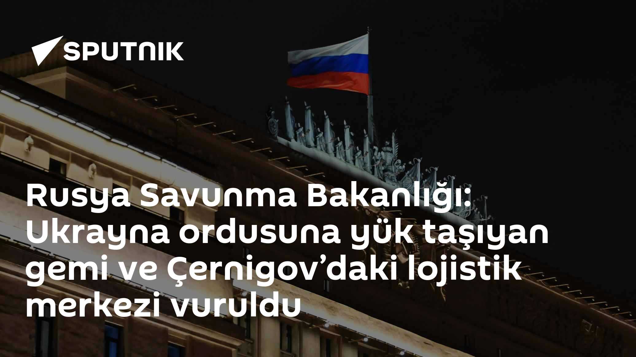 Rusya'dan Odessa ve Çernigov'a Saldırı Açıklaması