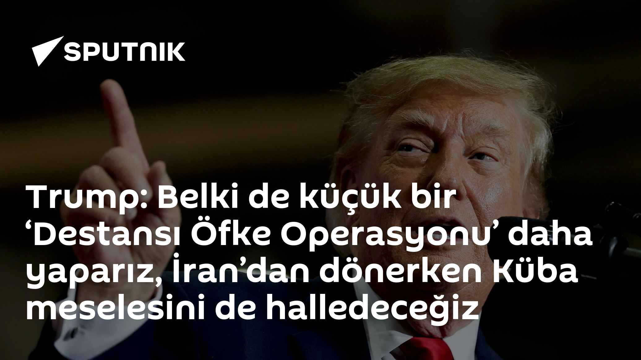 Trump İran ve Küba hakkında konuştu