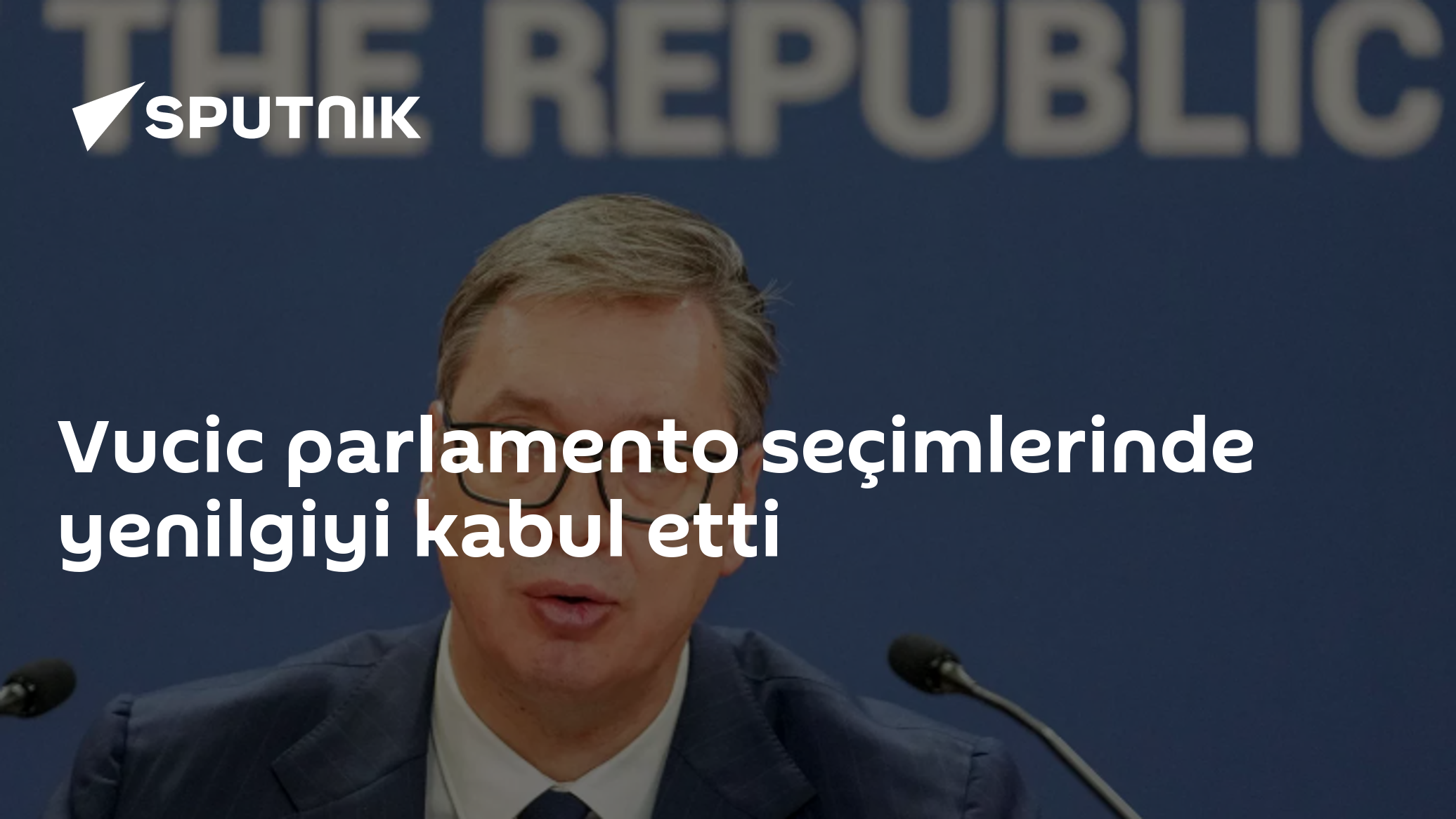 Sırbistan'da Vucic Seçim Sonucuna Razı Geldi