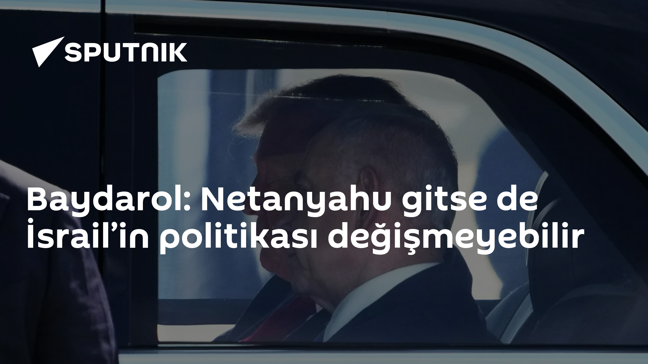 Baydarol: Netanyahu gitse de İsrail’in politikası değişmeyebilir